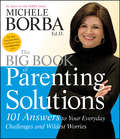 The Big Book of Parenting Solutions. 101 Answers to Your Everyday Challenges and Wildest Worries