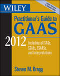Wiley Practitioner\'s Guide to GAAS 2012. Covering all SASs, SSAEs, SSARSs, and Interpretations