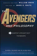 The Avengers and Philosophy. Earth\'s Mightiest Thinkers