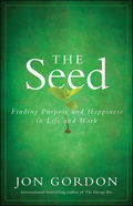 The Seed. Finding Purpose and Happiness in Life and Work