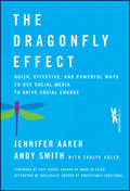 The Dragonfly Effect. Quick, Effective, and Powerful Ways To Use Social Media to Drive Social Change