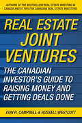 Real Estate Joint Ventures. The Canadian Investor\'s Guide to Raising Money and Getting Deals Done