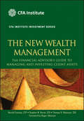 The New Wealth Management. The Financial Advisor\'s Guide to Managing and Investing Client Assets