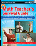 Math Teacher\'s Survival Guide: Practical Strategies, Management Techniques, and Reproducibles for New and Experienced Teachers, Grades 5-12