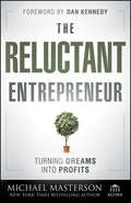 The Reluctant Entrepreneur. Turning Dreams into Profits