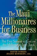 The Maui Millionaires for Business. The Five Secrets to Get on the Millionaire Fast Track