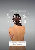 El arte del sexo anal. Técnicas y secretos de placer sin dolor