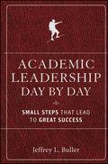 Academic Leadership Day by Day. Small Steps That Lead to Great Success