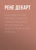 Discourse on the Method of Rightly Conducting One\'s Reason and of Seeking Truth in the Sciences