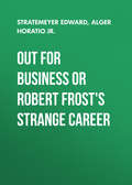 Out For Business or Robert Frost\'s Strange Career