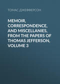 Memoir, Correspondence, And Miscellanies, From The Papers Of Thomas Jefferson, Volume 3