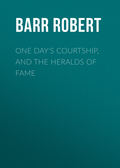 One Day\'s Courtship, and The Heralds of Fame