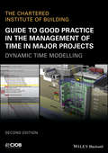 Guide to Good Practice in the Management of Time in Major Projects