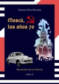 Moscú, los años 70. Libro 2. Recuerdos de la infancia