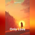 Only Love