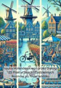 Nauka Holenderskiego przez Dialogi: 125 Praktycznych i Codziennych Rozmów po Niderlandzku