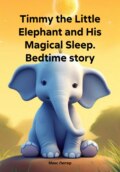 Timmy the Little Elephant and His Magical Sleep. Bedtime story