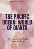 The Pacific Ocean. World of Giants The \'Explore the World Together\' Series