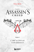 Секреты Assassin\'s Creed. Книга 1. С 2007 по 2014 год: взлет франшизы