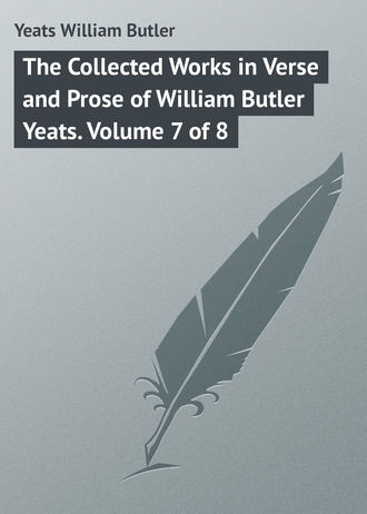 The Collected Works in Verse and Prose of William Butler Yeats. Volume 7 of 8