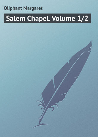 Salem Chapel. Volume 1\/2