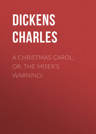 A Christmas Carol; Or, The Miser\'s Warning!