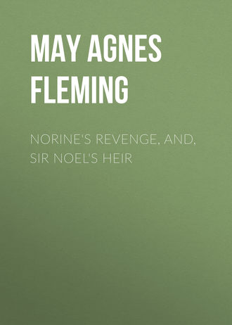 Norine\'s Revenge, and, Sir Noel\'s Heir