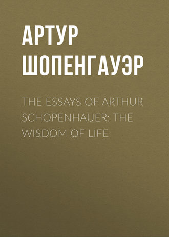 The Essays of Arthur Schopenhauer: the Wisdom of Life