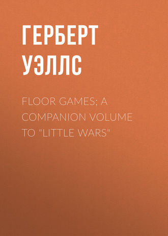 Floor Games; a companion volume to \"Little Wars\"