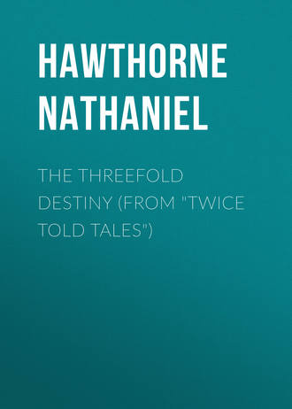 The Threefold Destiny (From \"Twice Told Tales\")