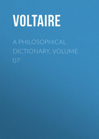 A Philosophical Dictionary, Volume 07