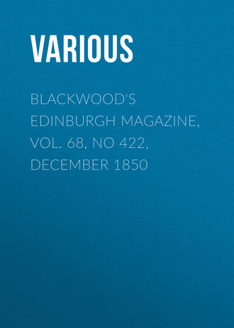 Blackwood\'s Edinburgh Magazine, Vol. 68, No 422, December 1850