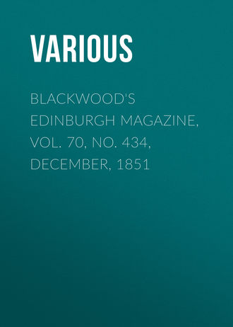 Blackwood\'s Edinburgh Magazine, Vol. 70, No. 434, December, 1851