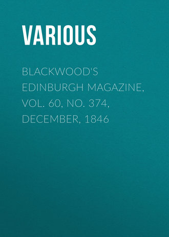 Blackwood\'s Edinburgh Magazine, Vol. 60, No. 374, December, 1846