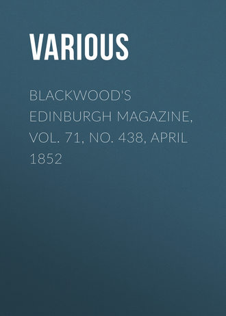 Blackwood\'s Edinburgh Magazine, Vol. 71, No. 438, April 1852