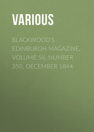 Blackwood\'s Edinburgh Magazine, Volume 56, Number 350, December 1844