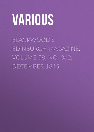 Blackwood\'s Edinburgh Magazine, Volume 58, No. 362, December 1845