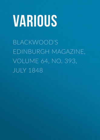 Blackwood\'s Edinburgh Magazine, Volume 64, No. 393, July 1848