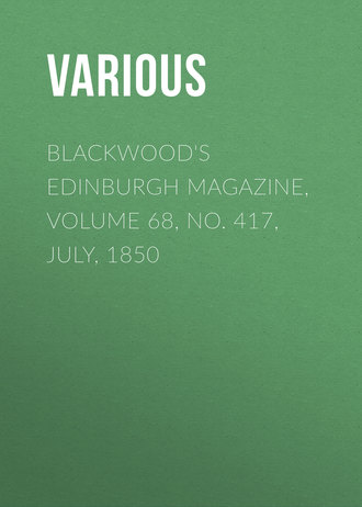 Blackwood\'s Edinburgh Magazine, Volume 68, No. 417, July, 1850