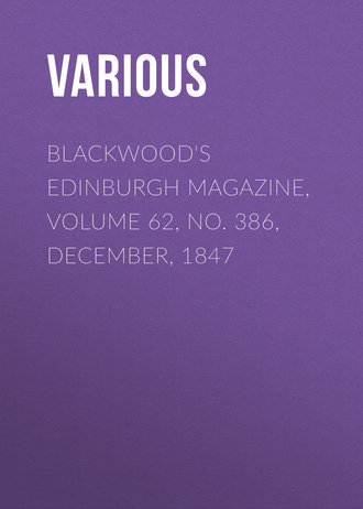 Blackwood\'s Edinburgh Magazine, Volume 62, No. 386, December, 1847