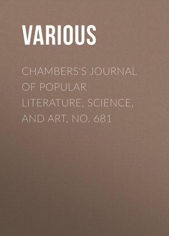 Chambers\'s Journal of Popular Literature, Science, and Art, No. 681