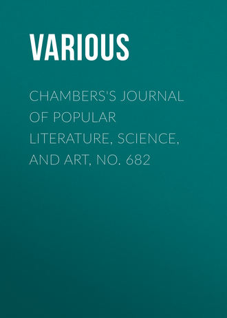 Chambers\'s Journal of Popular Literature, Science, and Art, No. 682