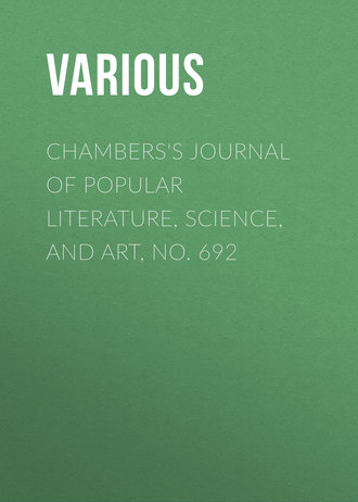 Chambers\'s Journal of Popular Literature, Science, and Art, No. 692