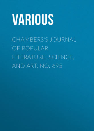 Chambers\'s Journal of Popular Literature, Science, and Art, No. 695