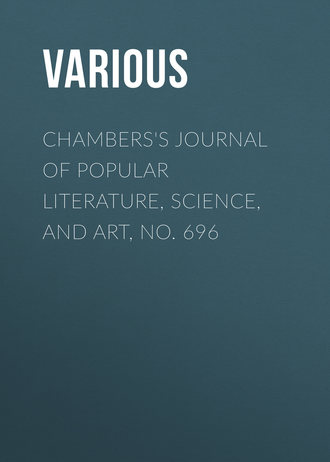 Chambers\'s Journal of Popular Literature, Science, and Art, No. 696