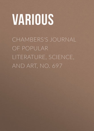 Chambers\'s Journal of Popular Literature, Science, and Art, No. 697