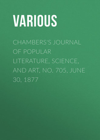 Chambers\'s Journal of Popular Literature, Science, and Art, No. 705, June 30, 1877