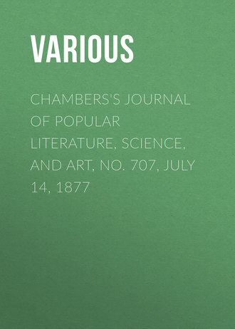 Chambers\'s Journal of Popular Literature, Science, and Art, No. 707, July 14, 1877