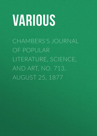 Chambers\'s Journal of Popular Literature, Science, and Art, No. 713, August 25, 1877