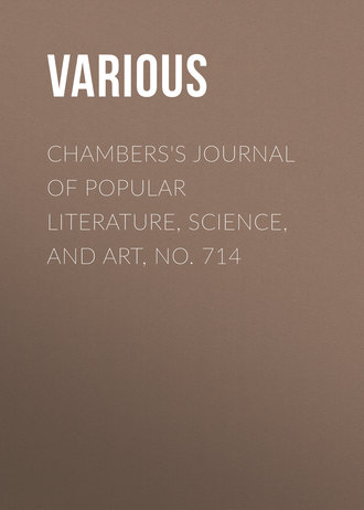 Chambers\'s Journal of Popular Literature, Science, and Art, No. 714